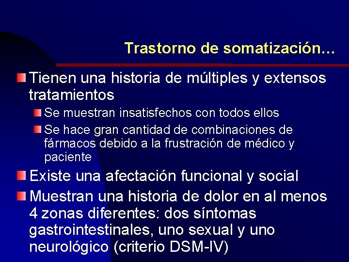 Trastorno de somatización… Tienen una historia de múltiples y extensos tratamientos Se muestran insatisfechos