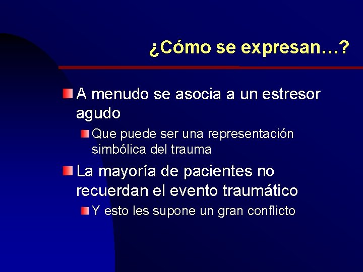 ¿Cómo se expresan…? A menudo se asocia a un estresor agudo Que puede ser