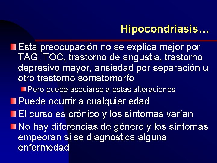 Hipocondriasis… Esta preocupación no se explica mejor por TAG, TOC, trastorno de angustia, trastorno