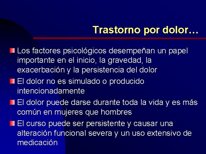 Trastorno por dolor… Los factores psicológicos desempeñan un papel importante en el inicio, la