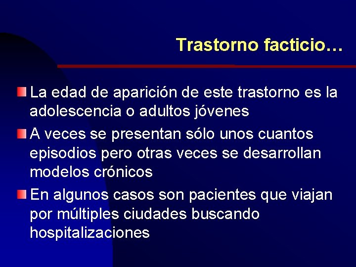 Trastorno facticio… La edad de aparición de este trastorno es la adolescencia o adultos