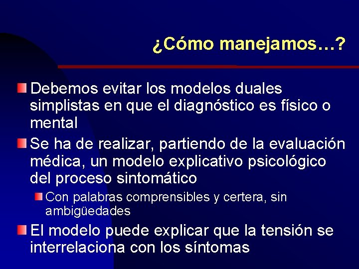 ¿Cómo manejamos…? Debemos evitar los modelos duales simplistas en que el diagnóstico es físico