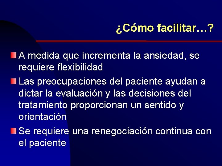 ¿Cómo facilitar…? A medida que incrementa la ansiedad, se requiere flexibilidad Las preocupaciones del