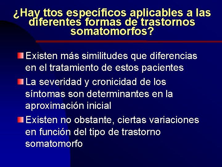 ¿Hay ttos específicos aplicables a las diferentes formas de trastornos somatomorfos? Existen más similitudes