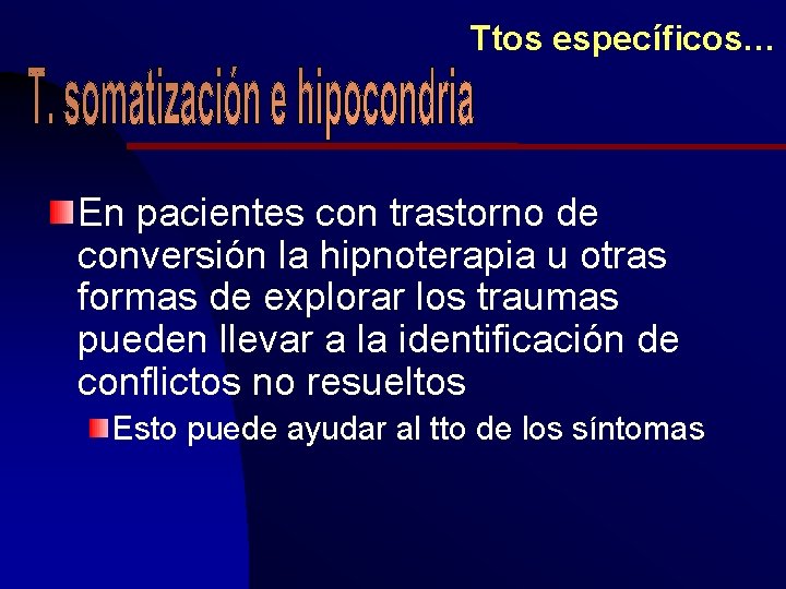 Ttos específicos… En pacientes con trastorno de conversión la hipnoterapia u otras formas de