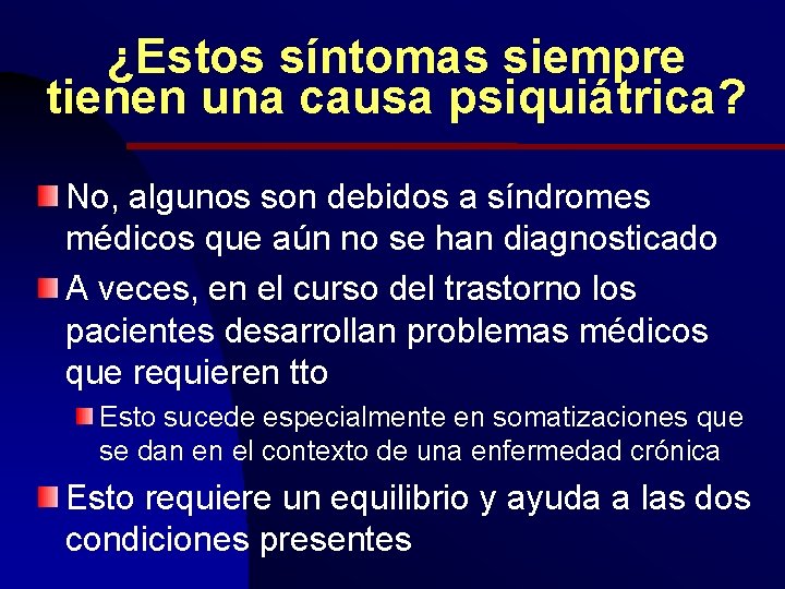 ¿Estos síntomas siempre tienen una causa psiquiátrica? No, algunos son debidos a síndromes médicos