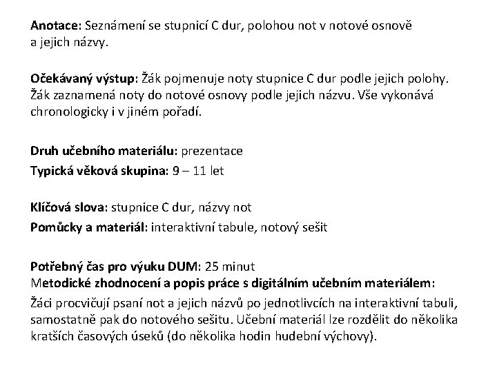 Anotace: Seznámení se stupnicí C dur, polohou not v notové osnově a jejich názvy.