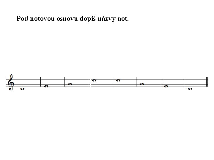 Pod notovou osnovu dopiš názvy not. 