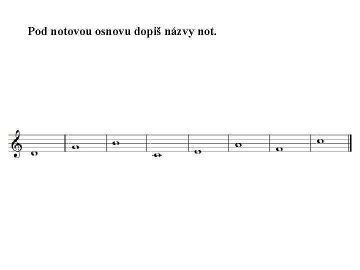 Pod notovou osnovu dopiš názvy not. 
