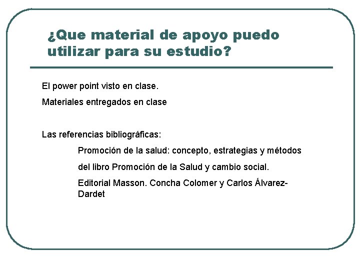 ¿Que material de apoyo puedo utilizar para su estudio? El power point visto en