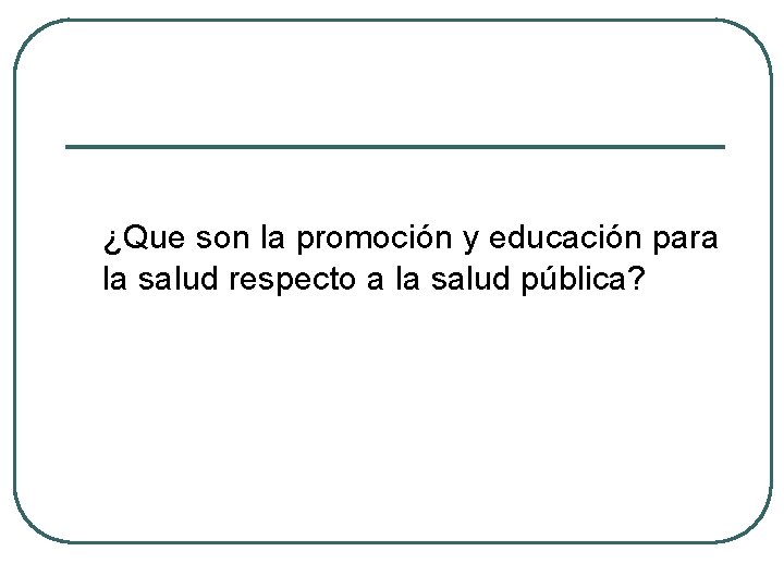 ¿Que son la promoción y educación para la salud respecto a la salud pública?