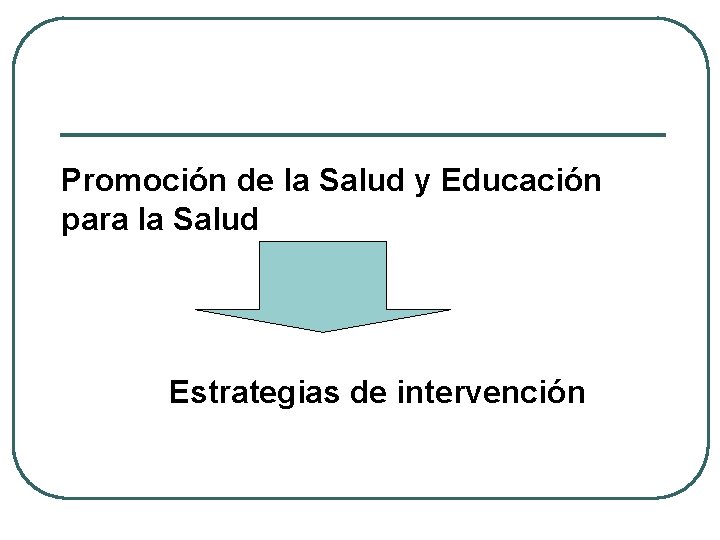 Promoción de la Salud y Educación para la Salud Estrategias de intervención 