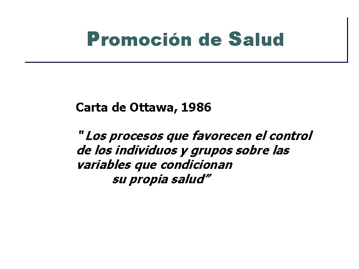 Promoción de Salud Carta de Ottawa, 1986 “ Los procesos que favorecen el control