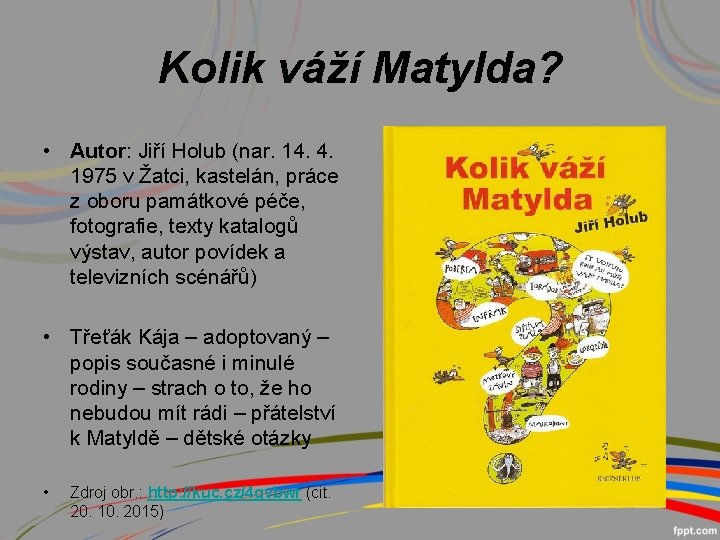 Kolik váží Matylda? • Autor: Jiří Holub (nar. 14. 4. 1975 v Žatci, kastelán,