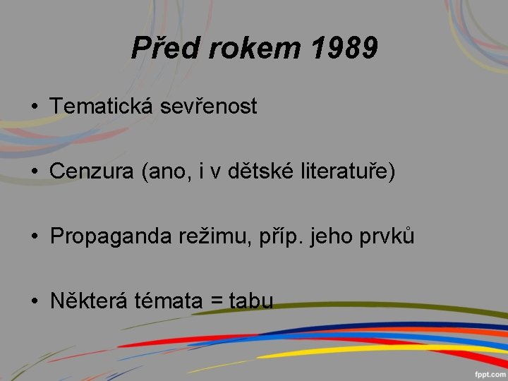 Před rokem 1989 • Tematická sevřenost • Cenzura (ano, i v dětské literatuře) •