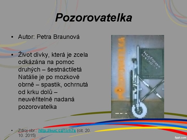 Pozorovatelka • Autor: Petra Braunová • Život dívky, která je zcela odkázána na pomoc