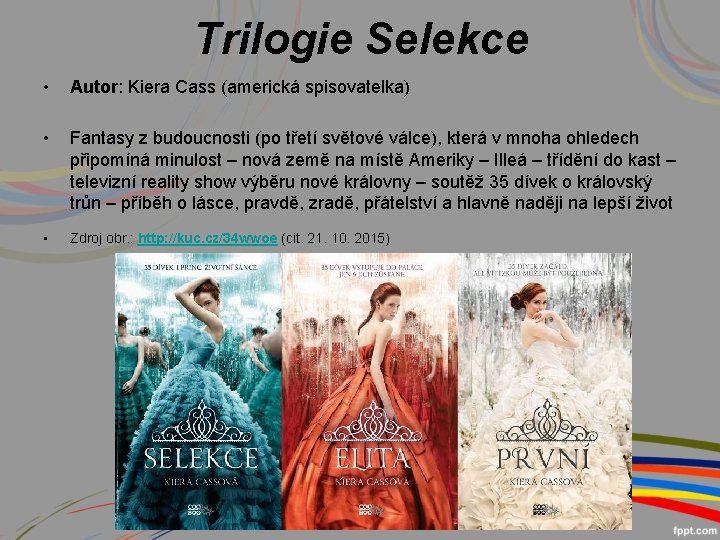 Trilogie Selekce • Autor: Kiera Cass (americká spisovatelka) • Fantasy z budoucnosti (po třetí