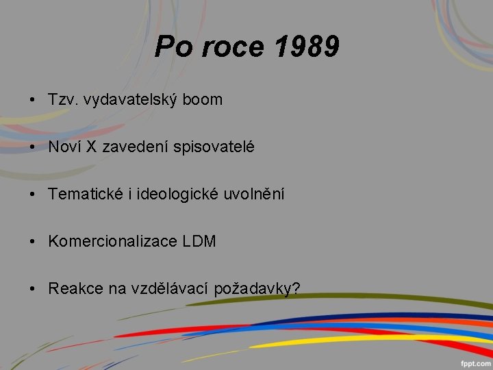 Po roce 1989 • Tzv. vydavatelský boom • Noví X zavedení spisovatelé • Tematické