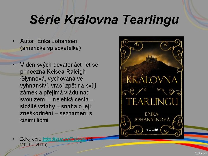 Série Královna Tearlingu • Autor: Erika Johansen (americká spisovatelka) • V den svých devatenácti