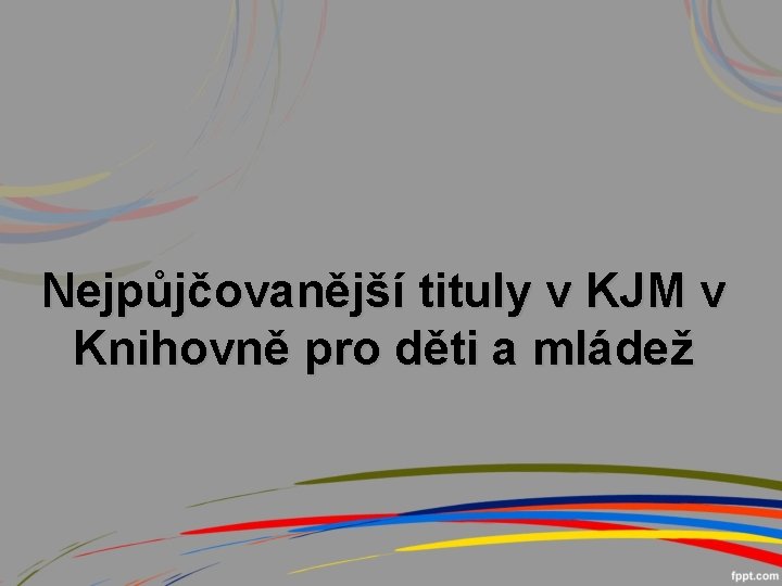 Nejpůjčovanější tituly v KJM v Knihovně pro děti a mládež 