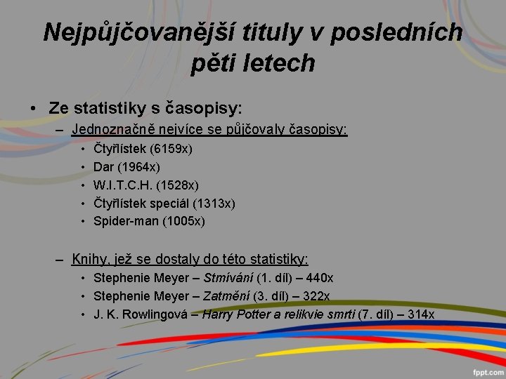 Nejpůjčovanější tituly v posledních pěti letech • Ze statistiky s časopisy: – Jednoznačně nejvíce