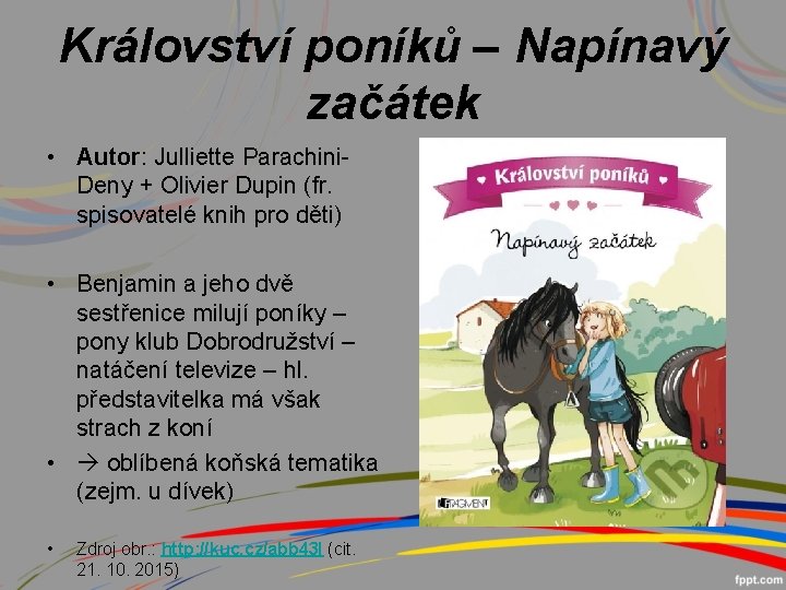 Království poníků – Napínavý začátek • Autor: Julliette Parachini. Deny + Olivier Dupin (fr.