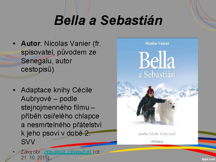 Bella a Sebastián • Autor: Nicolas Vanier (fr. spisovatel, původem ze Senegalu, autor cestopisů)