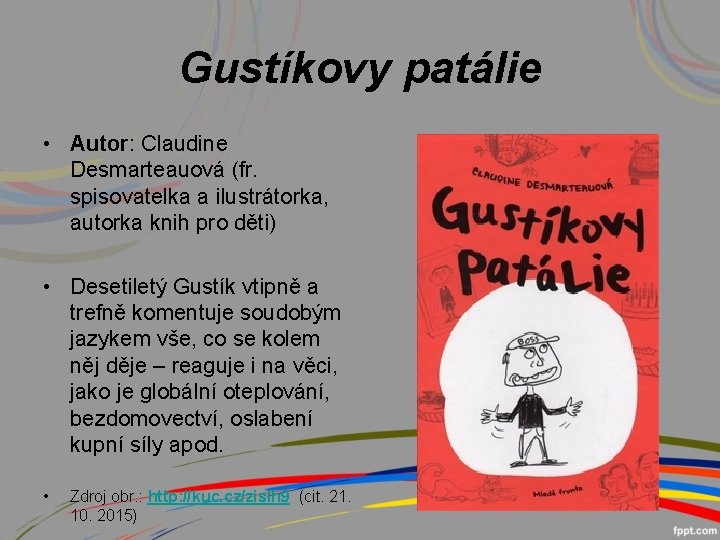 Gustíkovy patálie • Autor: Claudine Desmarteauová (fr. spisovatelka a ilustrátorka, autorka knih pro děti)