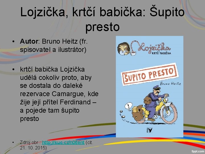 Lojzička, krtčí babička: Šupito presto • Autor: Bruno Heitz (fr. spisovatel a ilustrátor) •