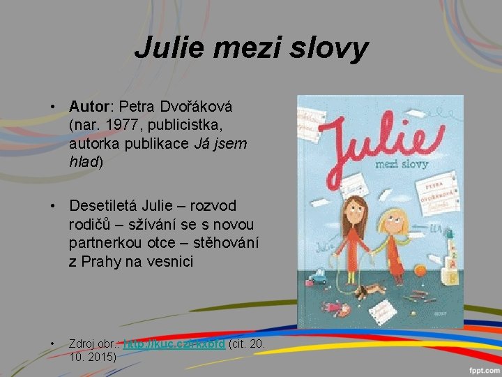 Julie mezi slovy • Autor: Petra Dvořáková (nar. 1977, publicistka, autorka publikace Já jsem