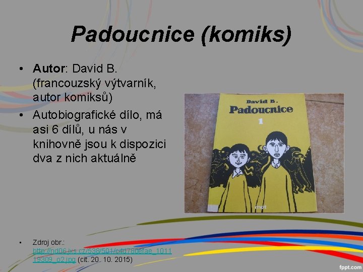 Padoucnice (komiks) • Autor: David B. (francouzský výtvarník, autor komiksů) • Autobiografické dílo, má