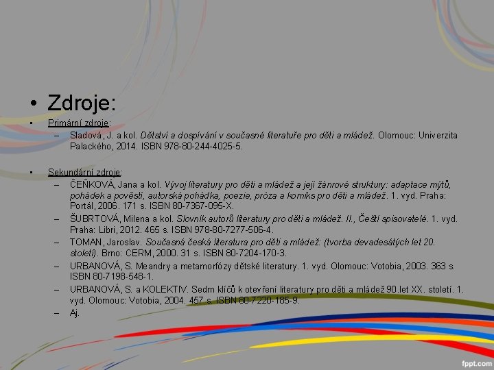  • Zdroje: • Primární zdroje: – Sladová, J. a kol. Dětství a dospívání