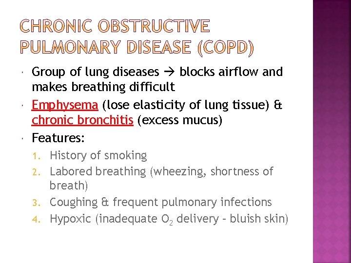  Group of lung diseases blocks airflow and makes breathing difficult Emphysema (lose elasticity