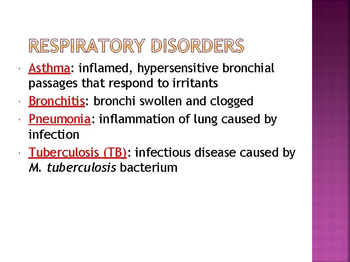  Asthma: inflamed, hypersensitive bronchial passages that respond to irritants Bronchitis: bronchi swollen and