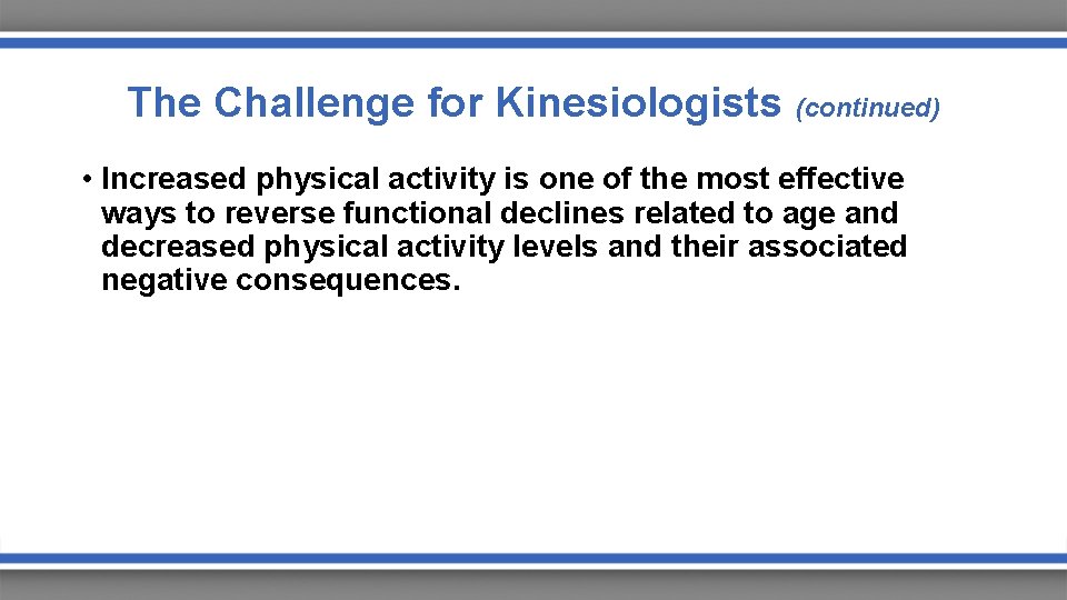 The Challenge for Kinesiologists (continued) • Increased physical activity is one of the most