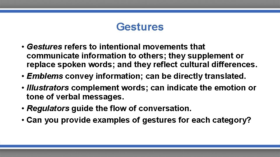 Gestures • Gestures refers to intentional movements that communicate information to others; they supplement