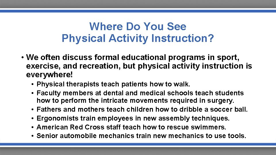 Where Do You See Physical Activity Instruction? • We often discuss formal educational programs