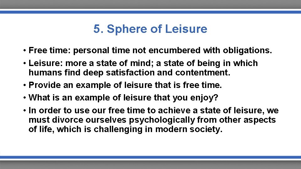 5. Sphere of Leisure • Free time: personal time not encumbered with obligations. •