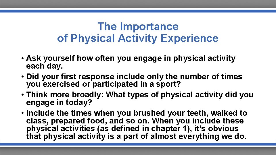 The Importance of Physical Activity Experience • Ask yourself how often you engage in