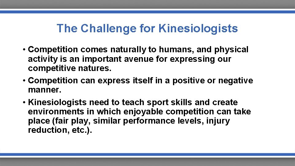 The Challenge for Kinesiologists • Competition comes naturally to humans, and physical activity is