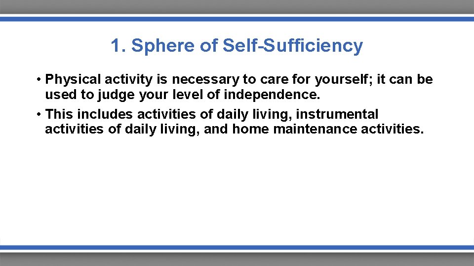 1. Sphere of Self-Sufficiency • Physical activity is necessary to care for yourself; it