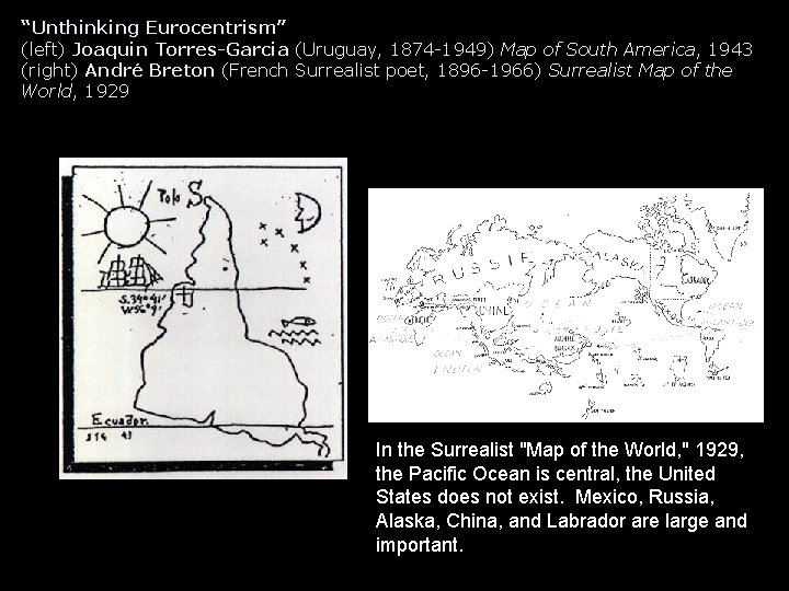 “Unthinking Eurocentrism” (left) Joaquin Torres-Garcia (Uruguay, 1874 -1949) Map of South America, 1943 (right) “Unthinking Eurocentrism” (left) Joaquin Torres-Garcia (Uruguay, 1874 -1949) Map of South America, 1943 (right)