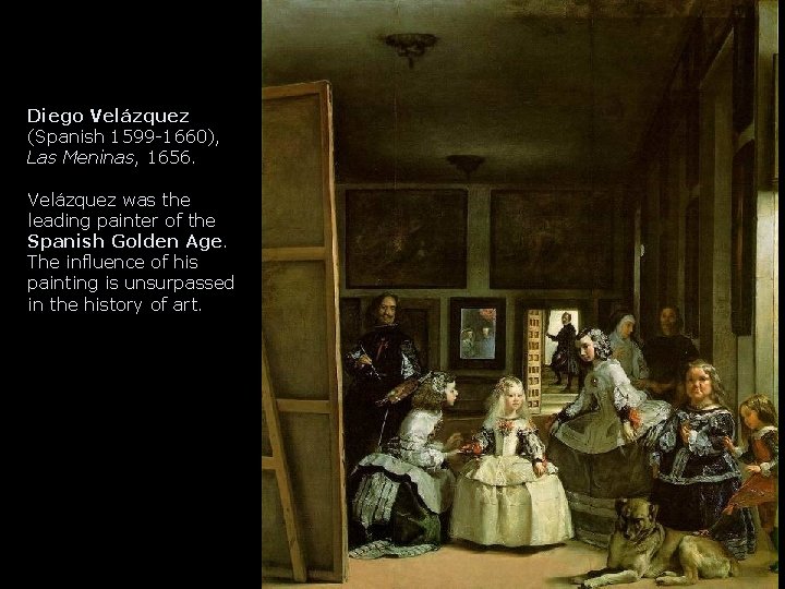 Diego Velázquez (Spanish 1599 -1660), Las Meninas, 1656. Velázquez was the leading painter of Diego Velázquez (Spanish 1599 -1660), Las Meninas, 1656. Velázquez was the leading painter of