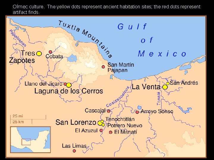 Olmec culture. The yellow dots represent ancient habitation sites; the red dots represent artifact Olmec culture. The yellow dots represent ancient habitation sites; the red dots represent artifact