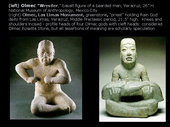 (left) Olmec ”Wrestler, ” basalt figure of a bearded man, Veracruz, 26” H National (left) Olmec ”Wrestler, ” basalt figure of a bearded man, Veracruz, 26” H National