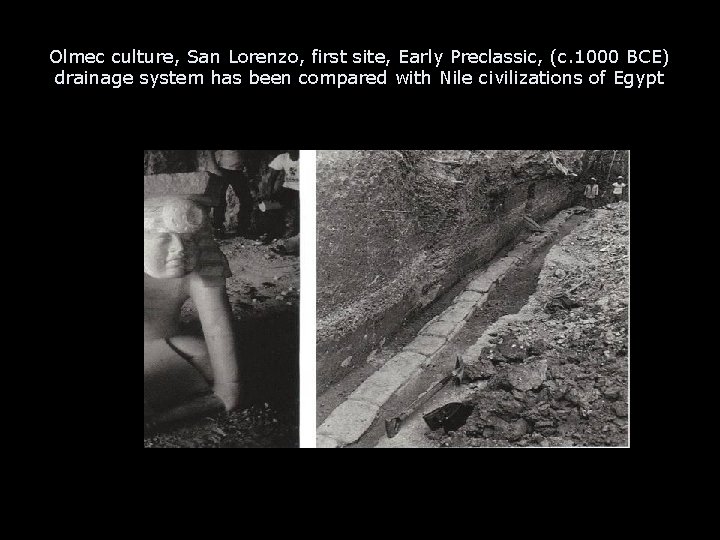 Olmec culture, San Lorenzo, first site, Early Preclassic, (c. 1000 BCE) drainage system has Olmec culture, San Lorenzo, first site, Early Preclassic, (c. 1000 BCE) drainage system has