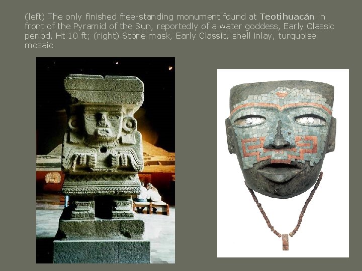 (left) The only finished free-standing monument found at Teotihuacán in front of the Pyramid (left) The only finished free-standing monument found at Teotihuacán in front of the Pyramid
