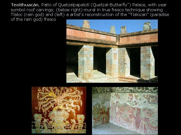 Teotihuacán, Patio of Quetzalpapalotl (Quetzal-Butterfly”) Palace, with year symbol roof carvings; (below right) mural Teotihuacán, Patio of Quetzalpapalotl (Quetzal-Butterfly”) Palace, with year symbol roof carvings; (below right) mural