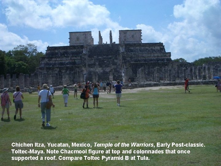 Chichen Itza, Yucatan, Mexico, Temple of the Warriors, Early Post-classic. Toltec-Maya. Note Chacmool figure Chichen Itza, Yucatan, Mexico, Temple of the Warriors, Early Post-classic. Toltec-Maya. Note Chacmool figure