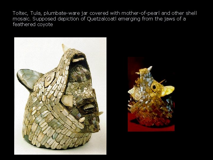 Toltec, Tula, plumbate-ware jar covered with mother-of-pearl and other shell mosaic. Supposed depiction of Toltec, Tula, plumbate-ware jar covered with mother-of-pearl and other shell mosaic. Supposed depiction of